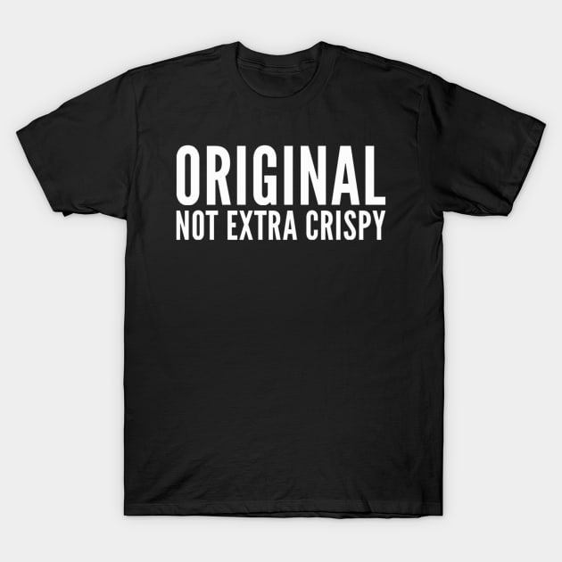 Original not extra crispy T-Shirt by Ivetastic